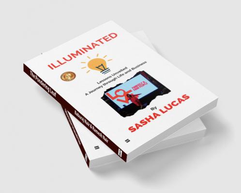 ILLUMINATED: Lessons Unveiled A Journey through Life and Business