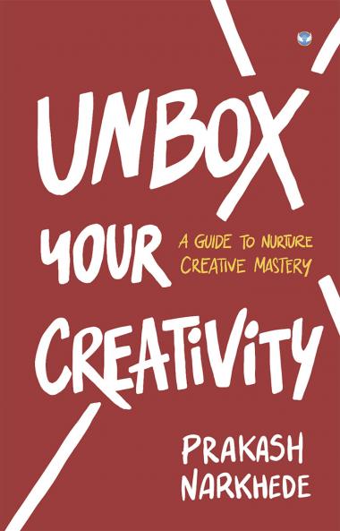 Unbox Your Creativity: A Guide to Nurture Creative Mastery