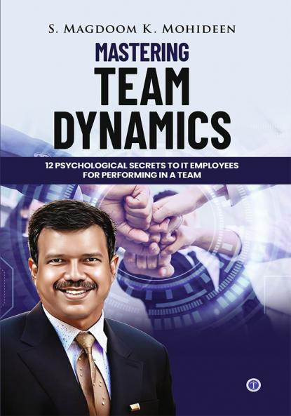 Mastering Team Dynamics: 12 Psychological Secrets to IT Employees for Performing in a Team