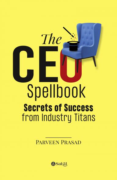 The CEO Spellbook: Secrets of Success from Industry Titans