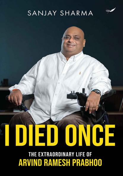 I Died Once - The Extraordinary Life of Arvind Ramesh Prabhoo