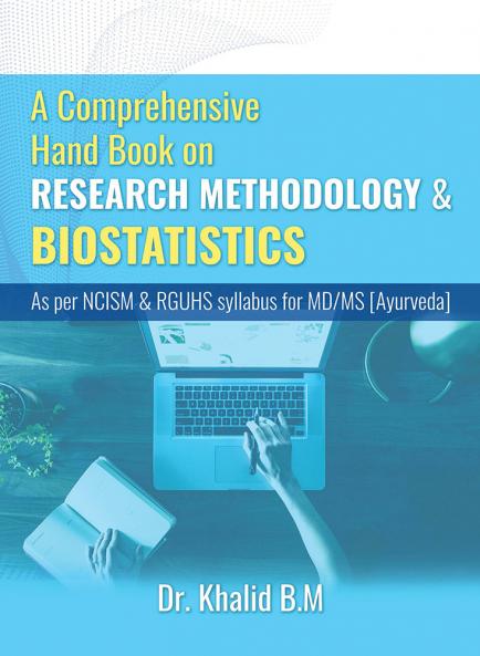 A Comprehensive Hand Book on RESEARCH METHODOLOGY AND BIOSTATISTICS As per NCISM & RGUHS syllabus for MD/MS [Ayurveda]