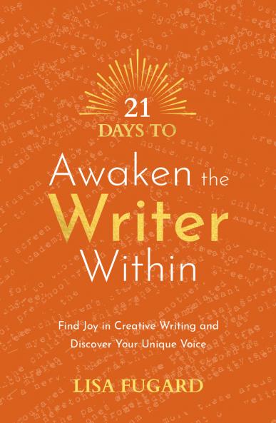 21 Days to Awaken the Writer Within: Find Joy in Creative Writing and Discover Your Unique Voice