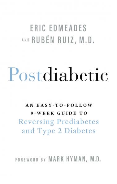 Postdiabetic: An Easy-to-Follow 9-Week Guide to Reversing Prediabetes and Type 2 Diabetes