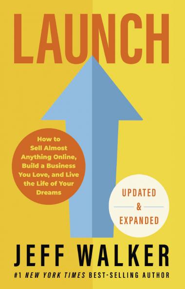 Launch (Updated & Expanded Edition): How to Sell Almost Anything Online Build a Business You Love and Live the Life of Your Dreams