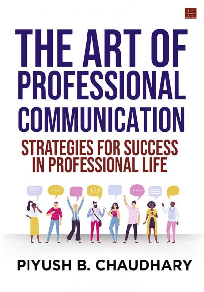 The Art of Professional Communication: Strategies for Success in Professional Life