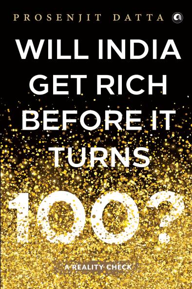 Will India Get Rich Before It Turns 100? : A Reality Check