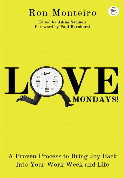 Love Mondays! A Proven Process to Bring Joy Back Into Your Work Week and Life