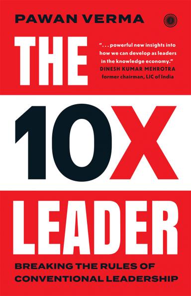 The 10X Leader: Breaking the Rules of Conventional Leadership