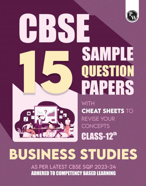 PW CBSE 15 Sample Question Papers Class 12 Business Studies for 2024 Exam (Mock Test Paper) Adhering to Competency - Based Learning | Embedded Videos and Cheet Sheet for Revision | PYQ 2023 Solved Paper