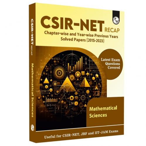 PW CSIR - NET Recap Mathematical Sciences Chapterwise and Yearwise Previous Years Solved Papers (2015-2023) Latest December Exam Questions Covered