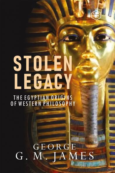 The Stolen Legacy: Greek Philosophy Is Stolen Egyptian Philosophy (Hardcover Library Edition)