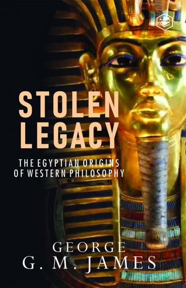 The Stolen Legacy: Greek Philosophy Is Stolen Egyptian Philosophy