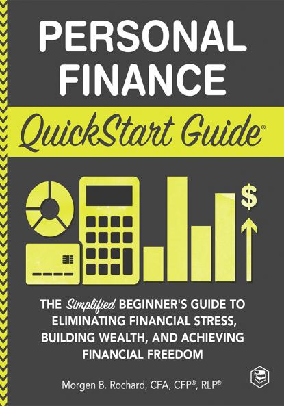 Personal Finance QuickStart Guide: The Simplified Beginner’s Guide to Eliminating Financial Stress Building Wealth and Achieving Financial Freedom (QuickStart Guides™ - Finance)