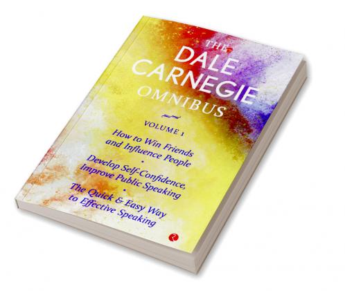 The Dale Carnegie Omnibus (How To Win Friends And Influence People/Develop Self-Confidence Improve Public Speaking/The Quick & Easy Way To Effective Speaking) - Vol. 1