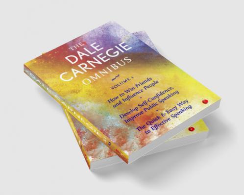 The Dale Carnegie Omnibus (How To Win Friends And Influence People/Develop Self-Confidence Improve Public Speaking/The Quick & Easy Way To Effective Speaking) - Vol. 1