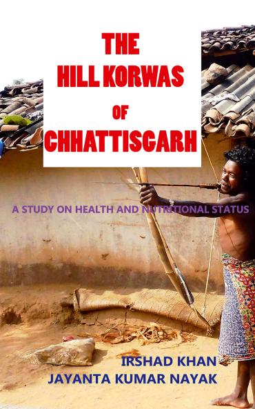 The Hill Korwas of Chattisgarh