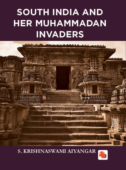 SOUTH INDIA AND HER MUHAMMADAN INVADERS