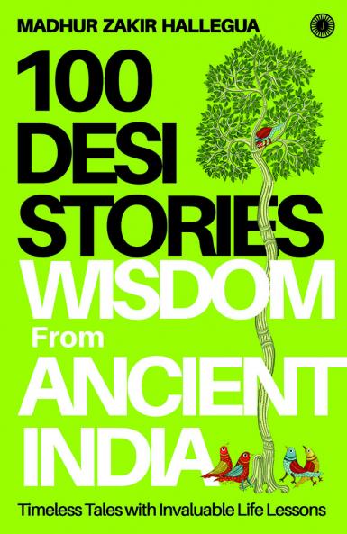 100 Desi Stories: Wisdom from Ancient India: Timeless Tales with Invaluable Life Lessons