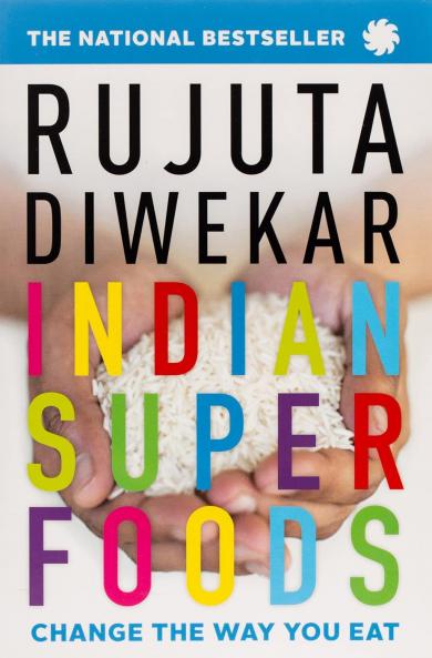 INDIAN SUPERFOODS: CHANGE THE WAY YOU EAT