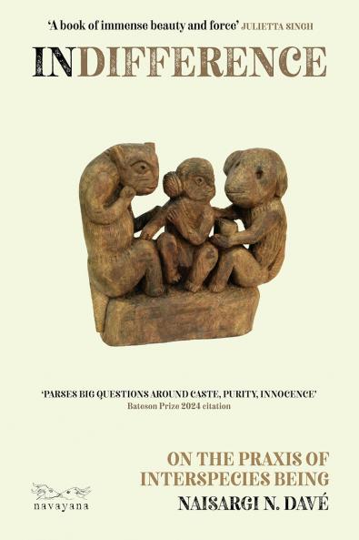 Indifference: On the Praxis of Interspecies Being Naisargi Davé