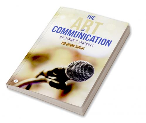 THE ART OF COMMUNICATION - DR SINGH'S INSIGHTS