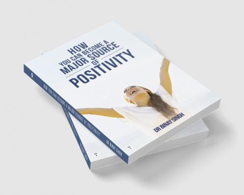 HOW YOU CAN BECOME A MAJOR SOURCE OF POSITIVITY