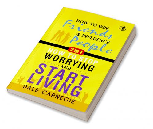 Dale Carnegie (2In1): How To Win Friends & Influence People and How To Stop Worrying & Start Living