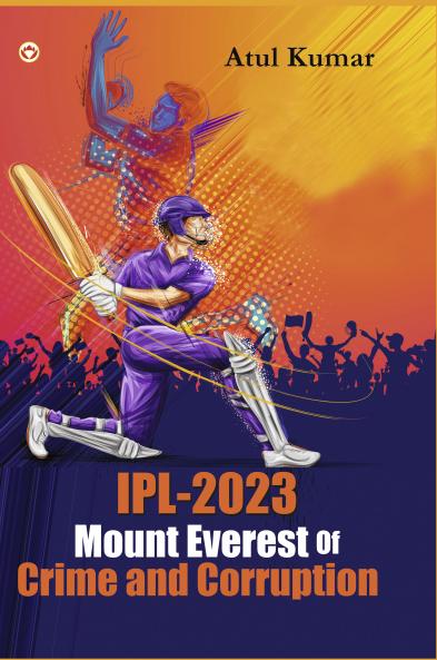 IPL-2023 Mount Everest of Crime and Corruption