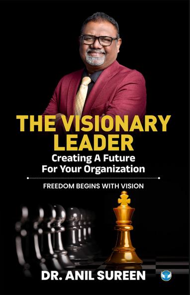 The Visionary Leader: Creating a Future for Your Organization