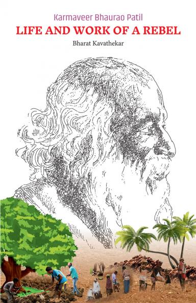 Karmaveer Bhaurao Patil Life and Work of a Rebel