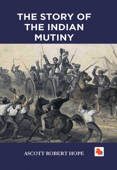 THE STORY OF THE INDIAN MUTINY