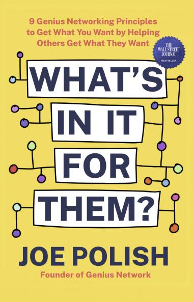 What's in It for Them? 9 Genius Networking Principles to Get What You Want by Helping Others Get What They Want