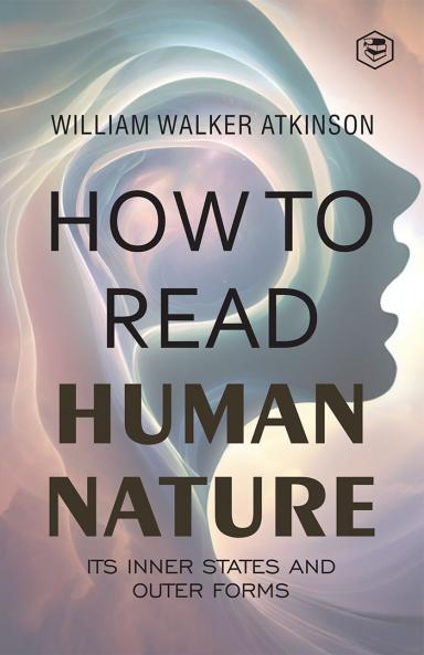 How to Read Human Nature: Its Inner States and Outer Forms
