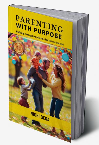 PARENTING WITH PURPOSE: Building Strong Foundations for Future Success