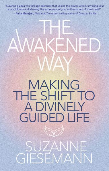 The Awakened Way: Making the Shift to a Divinely Guided Life