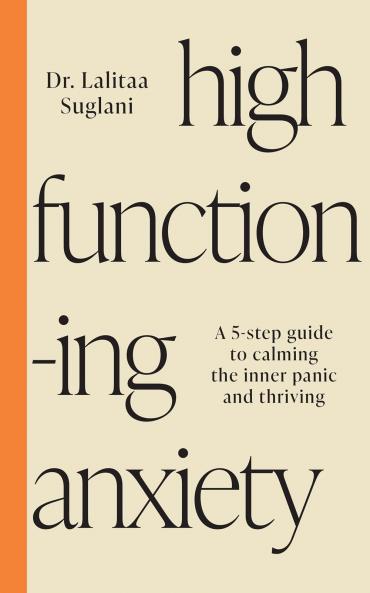 High-Functioning Anxiety: A 5-step Guide to Calming the Inner Panic and Thriving