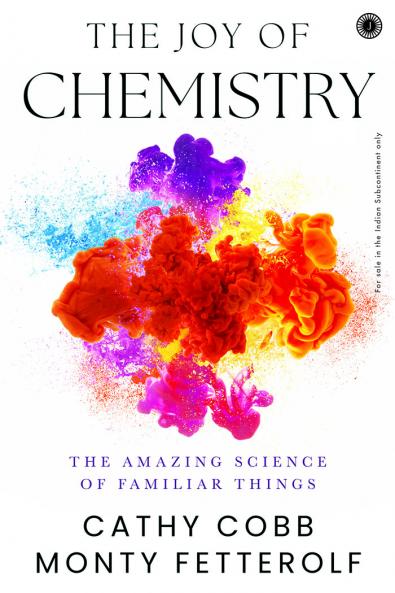 The Joy of Chemistry: The Amazing Science of Familiar Things