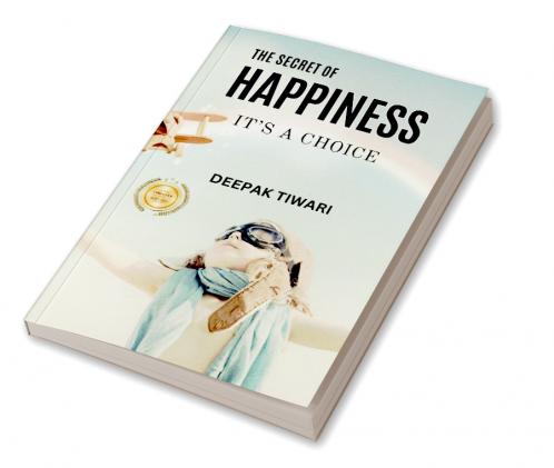 THE SECRET OF HAPPINESS: IT’S A CHOICE
