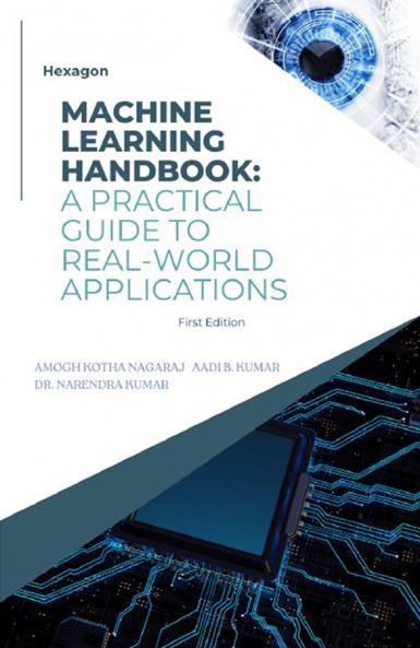 Machine Learning Hand Book: A Practical Guide for Real-World Applications