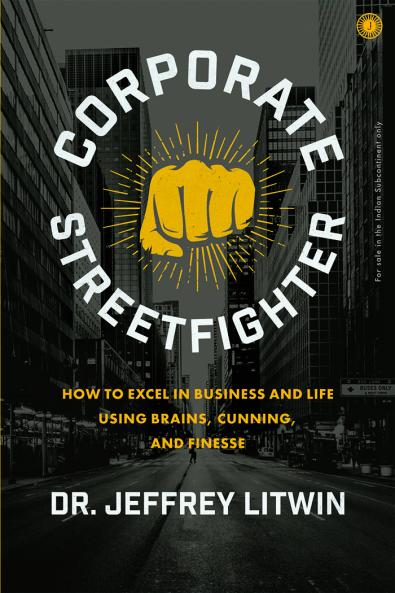 Corporate Streetfighter: How to Excel in Business and Life Using Brains Cunning and Finesse