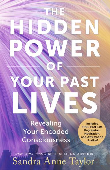 The Hidden Power of Your Past Lives: Revealing Your Encoded Consciousness