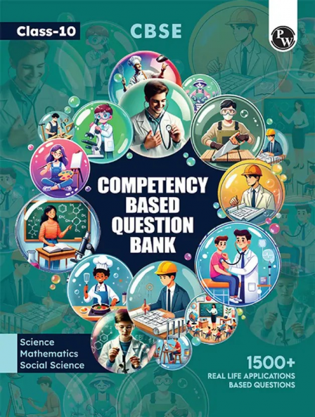 PW CBSE Class 10 Competency Based Question Bank For Board Exam l Science Mathematics Social Science | 1500+ Real Life Applications Based Questions| Aligned with Latest CBSE SQP 2024-25