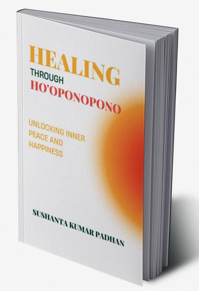 Healing Through Ho'oponopono: Unlocking Inner Peace and Happiness