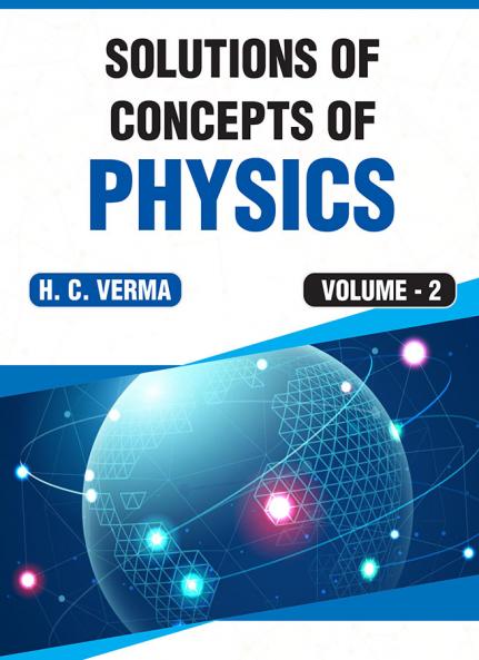 Solutions of Concepts of Physics by H.C.Verma: Volume 2