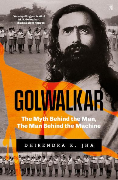 GOLWALKAR- THE MYTH BEHIND THE MAN THE MAN BEHIND THE MACHINE