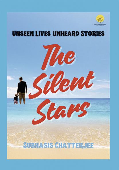 The Silent Stars : Unseen Lives Unheard Stories