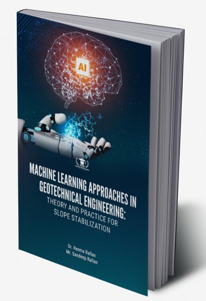 MACHINE LEARNING APPROACHES IN GEOTECHNICAL ENGINEERING: THEORY AND PRACTICE FOR SLOPE STABILIZATION