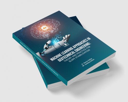 MACHINE LEARNING APPROACHES IN GEOTECHNICAL ENGINEERING: THEORY AND PRACTICE FOR SLOPE STABILIZATION