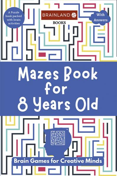 Mazes Book for 8 Years Old : Brain Games for Creative Minds